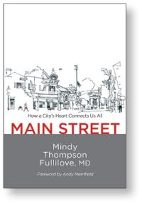 How a City's Heart Connects Us All. Main Street. Mindy Thompson Fullilove, MD.